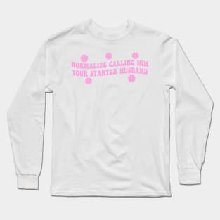 Normalize Calling Him Your Starter Husband Long Sleeve T-Shirt